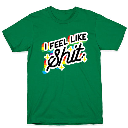 I Feel Like Shit T-Shirt