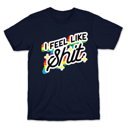 I Feel Like Shit T-Shirt
