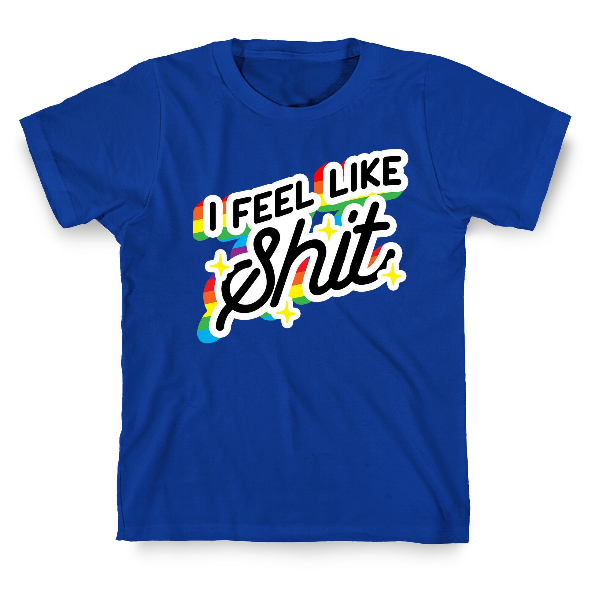 I Feel Like Shit T-Shirt