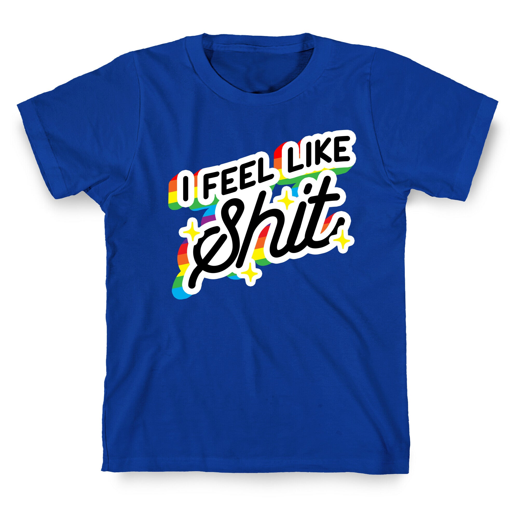 I Feel Like Shit T-Shirt