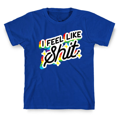 I Feel Like Shit T-Shirt