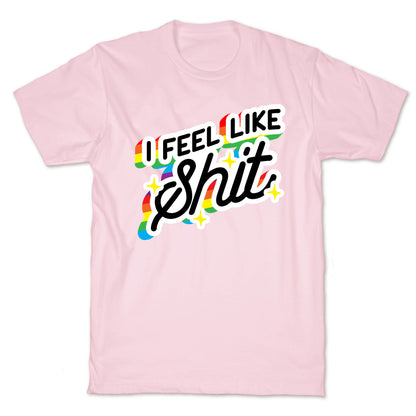 I Feel Like Shit T-Shirt