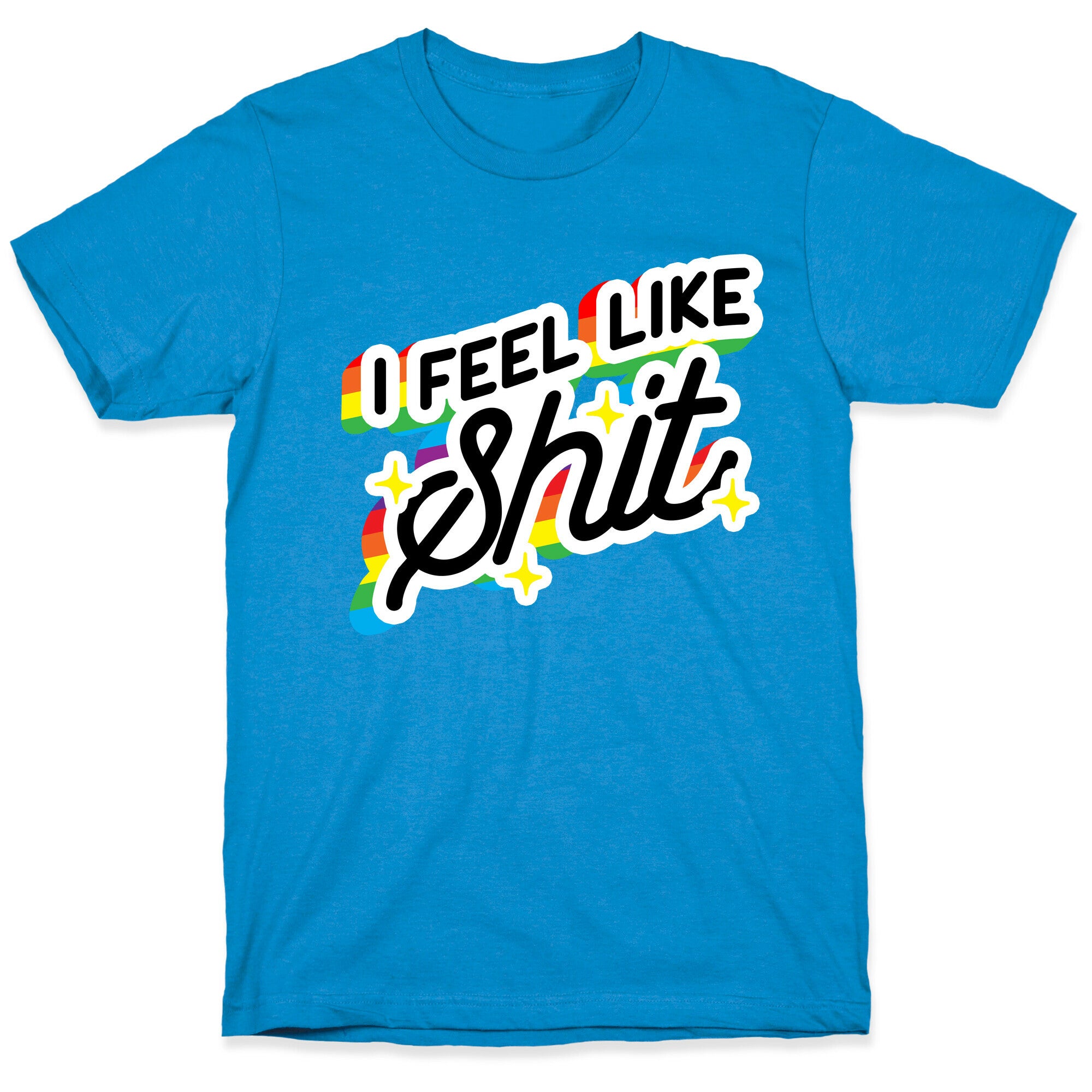I Feel Like Shit T-Shirt