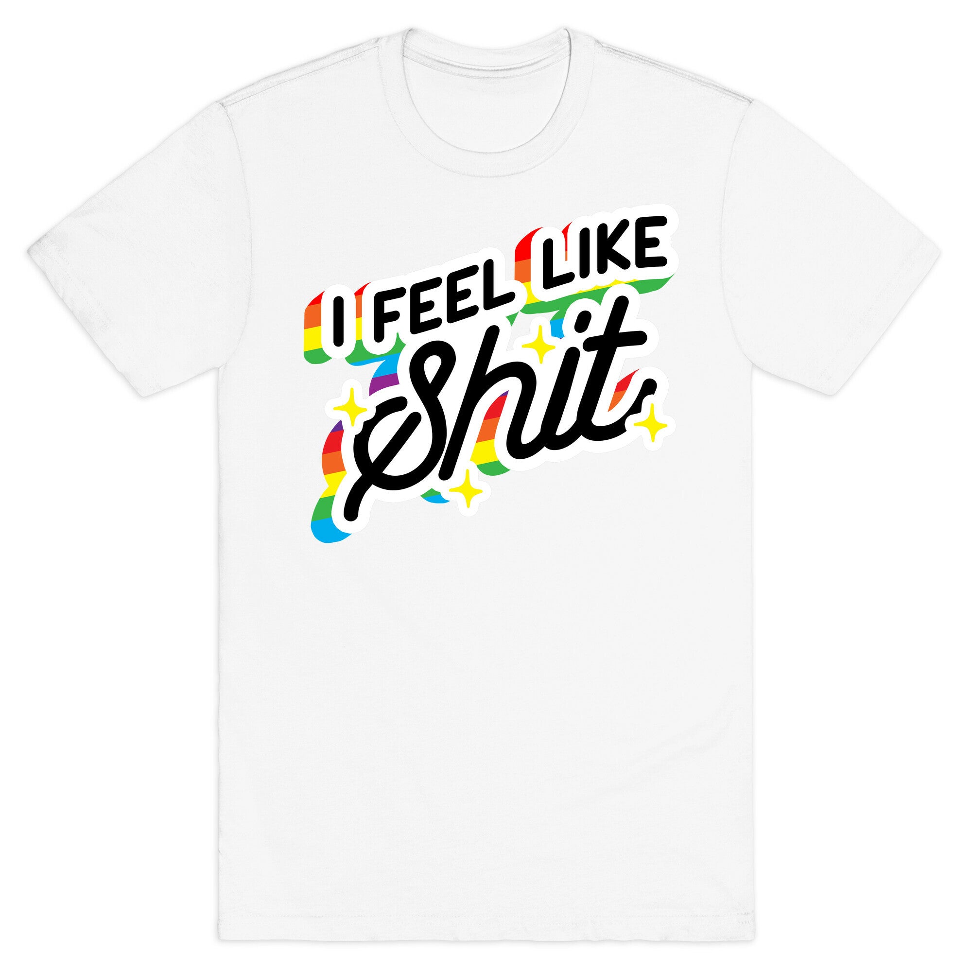 I Feel Like Shit T-Shirt
