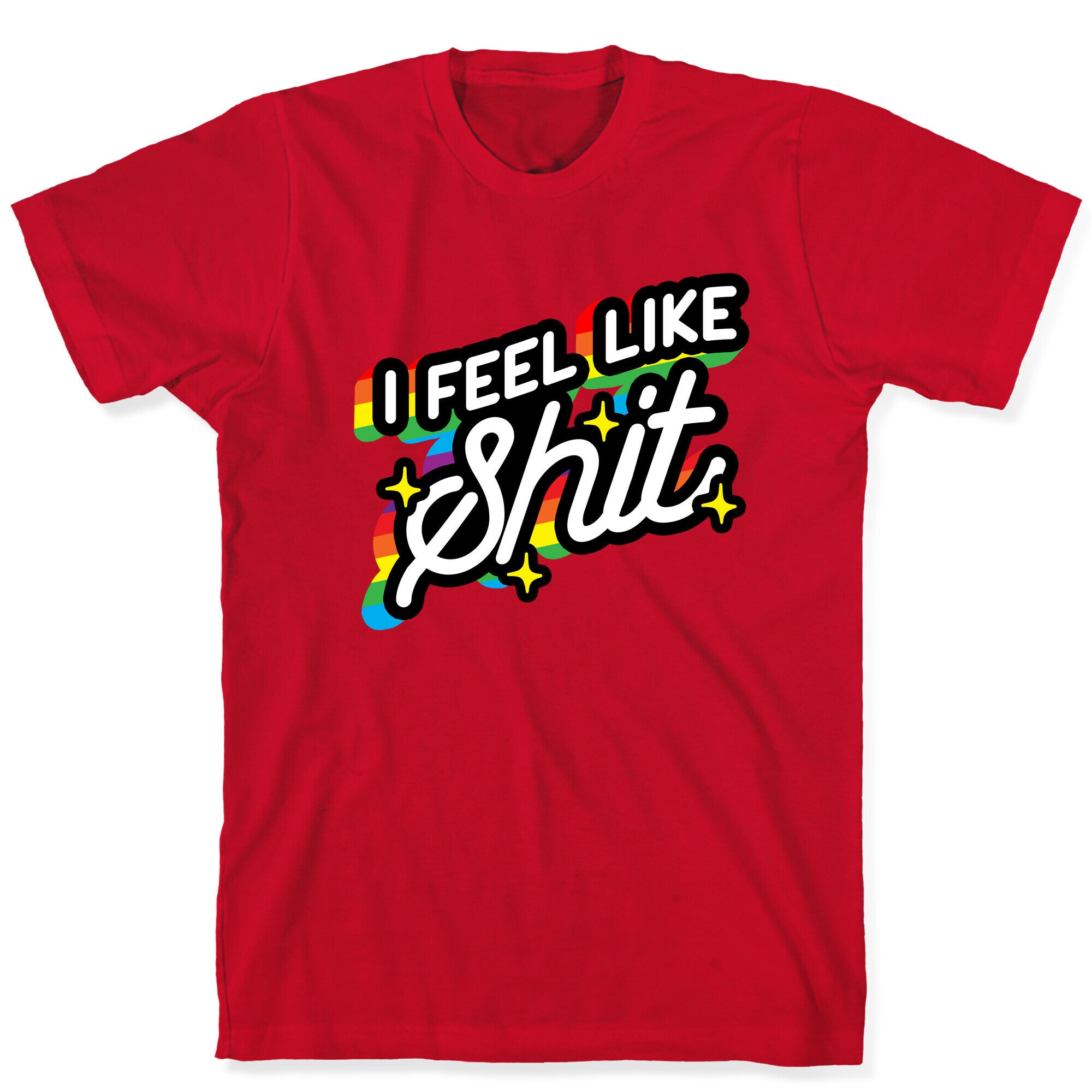 I Feel Like Shit T-Shirt