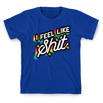 I Feel Like Shit T-Shirt