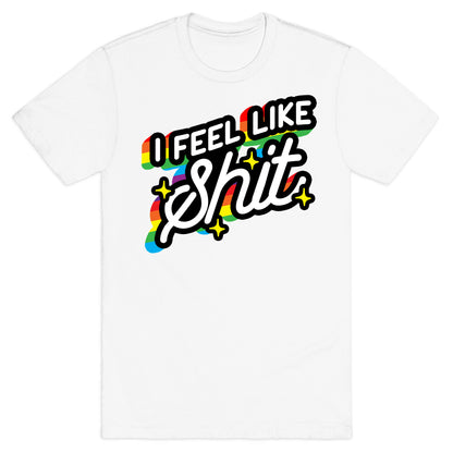 I Feel Like Shit T-Shirt