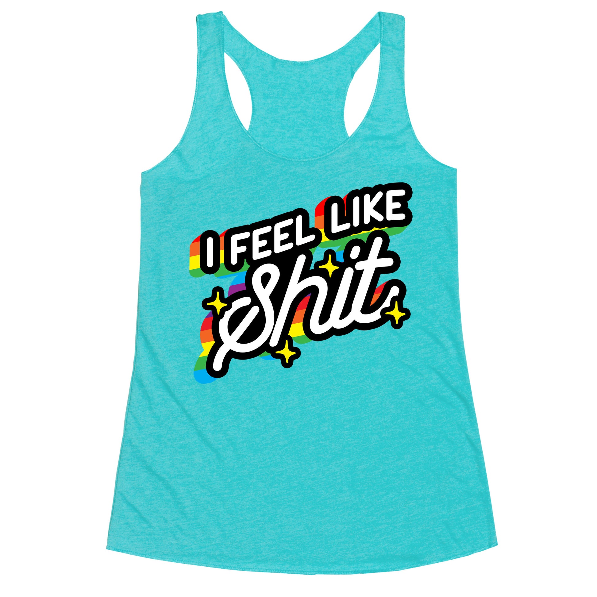 I Feel Like Shit Racerback Tank
