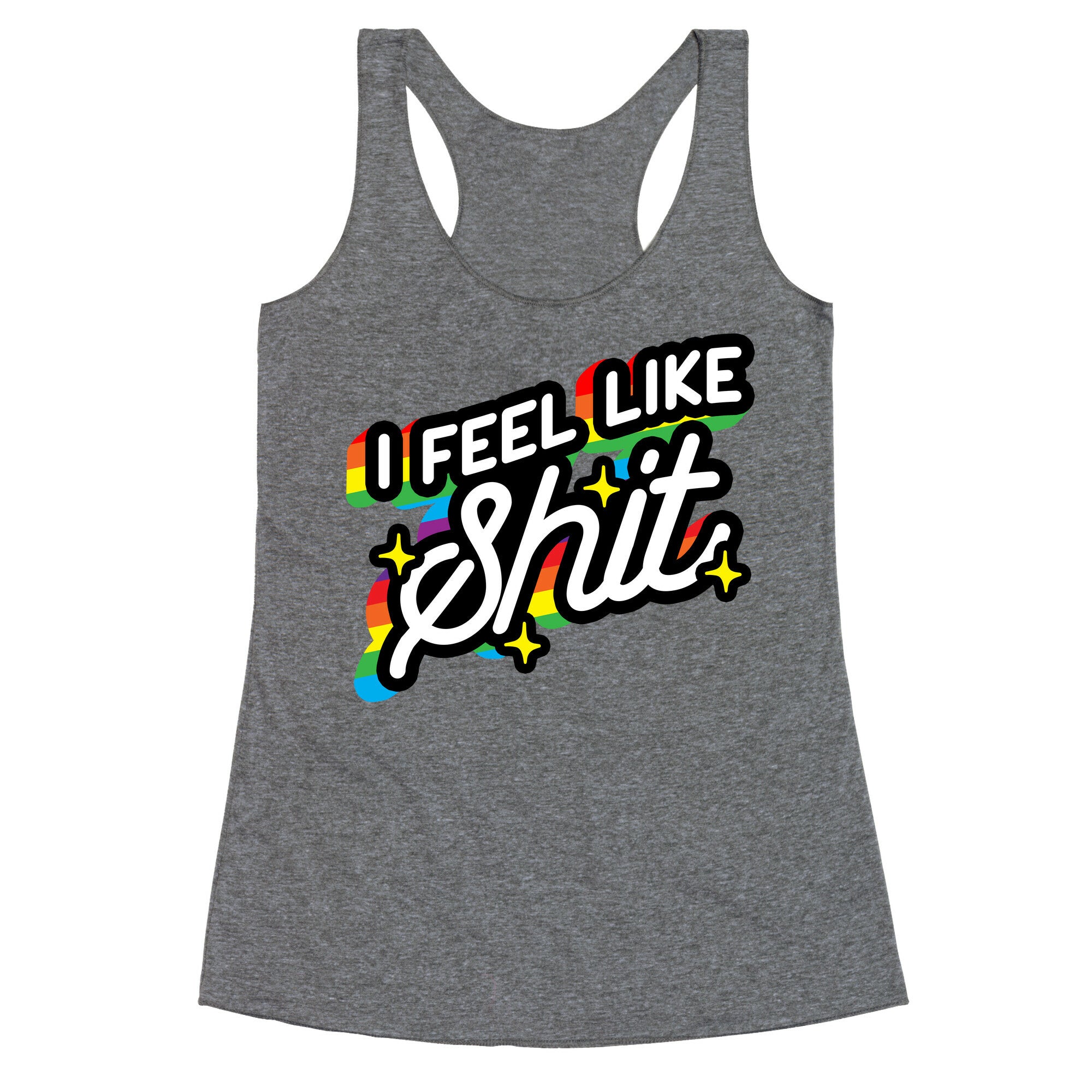 I Feel Like Shit Racerback Tank