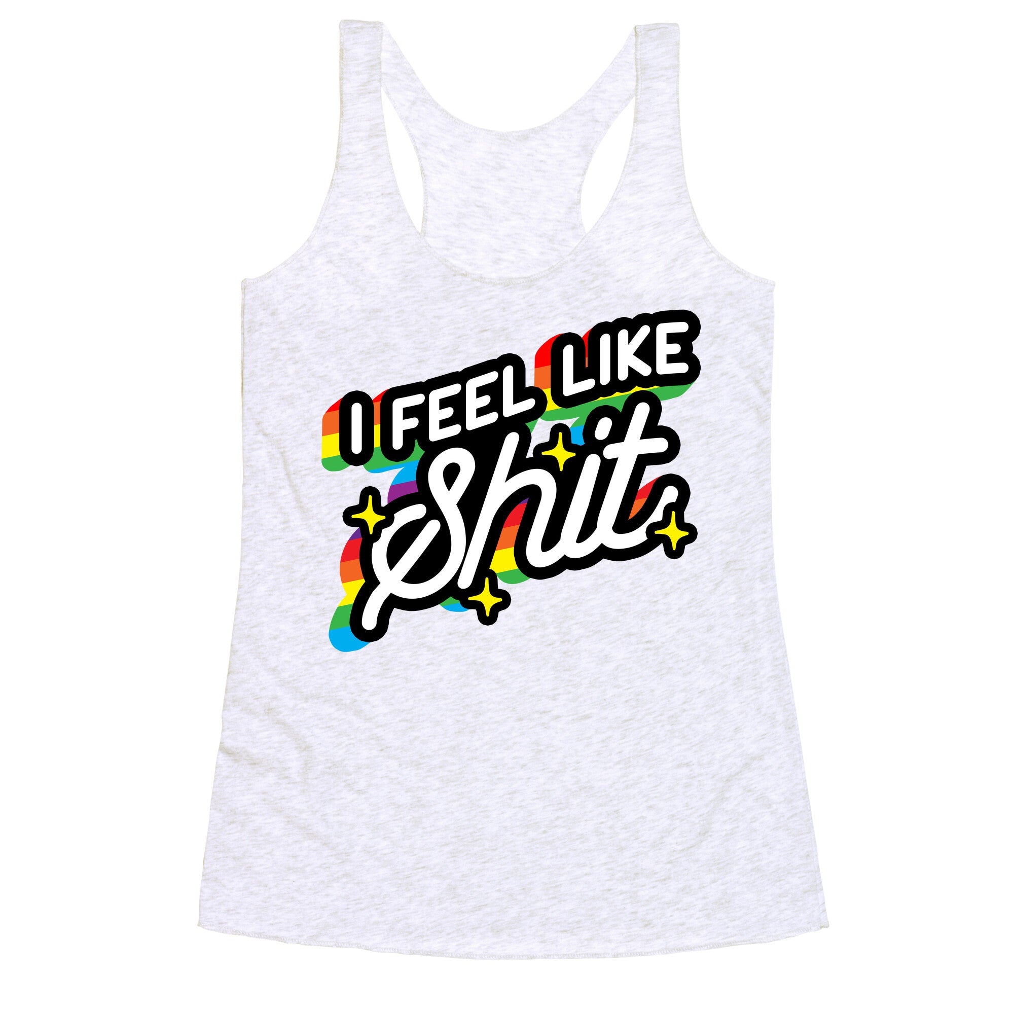I Feel Like Shit Racerback Tank