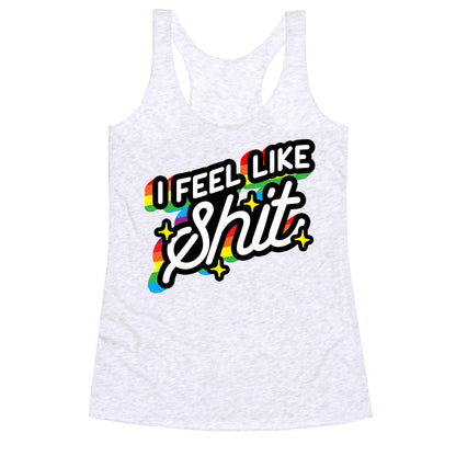 I Feel Like Shit Racerback Tank