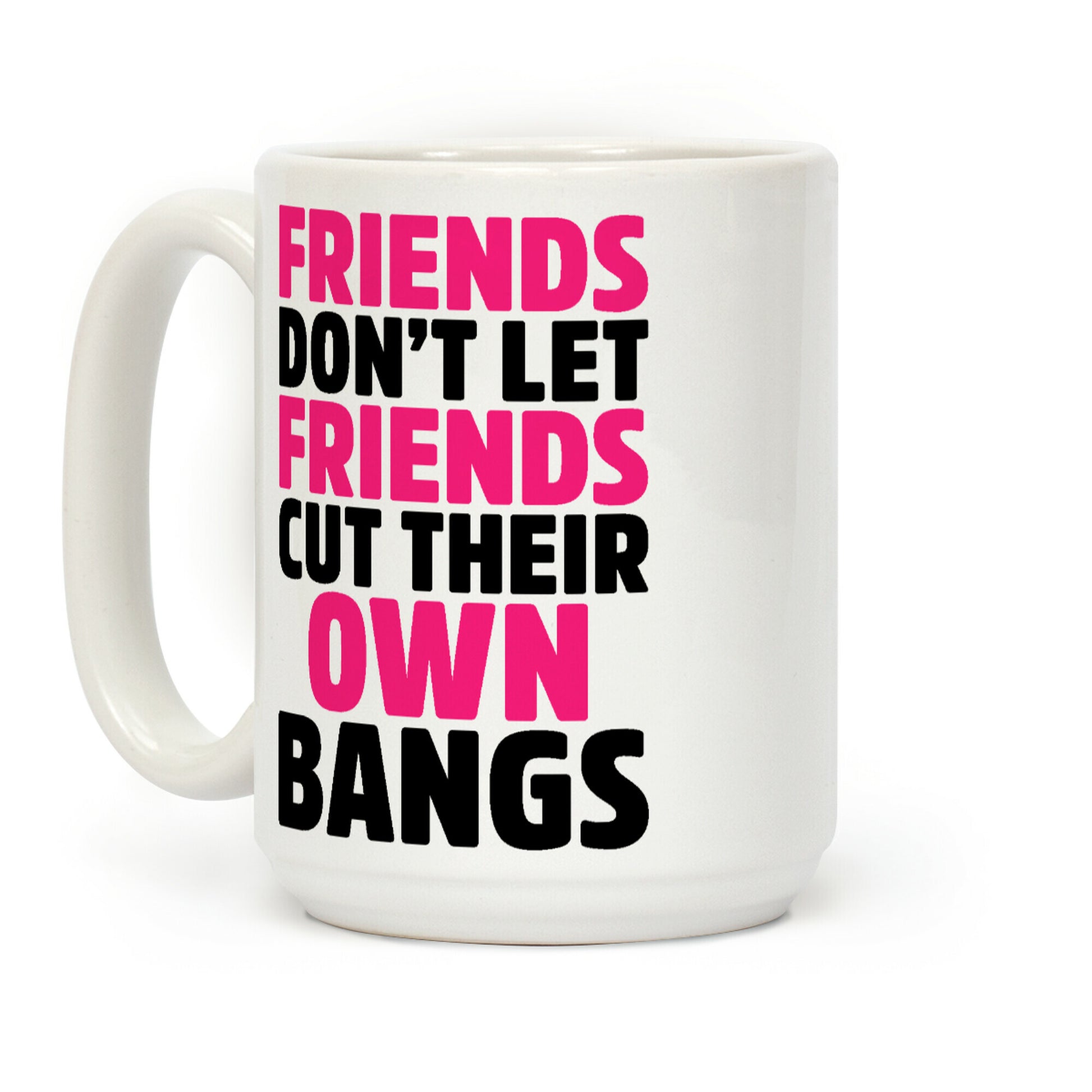 Friends Don't Let Friends Cut Their Own Bangs Coffee Mug