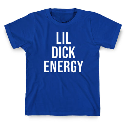 Lil Dick Energy T-Shirt