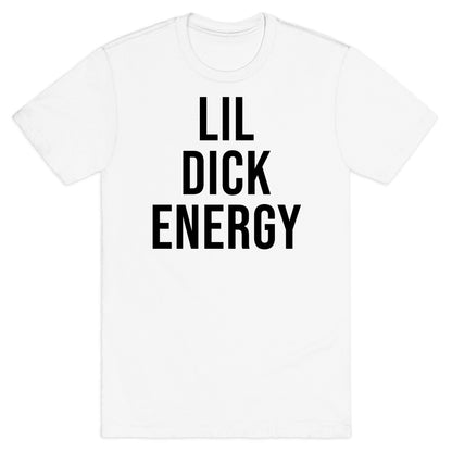 Lil Dick Energy T-Shirt