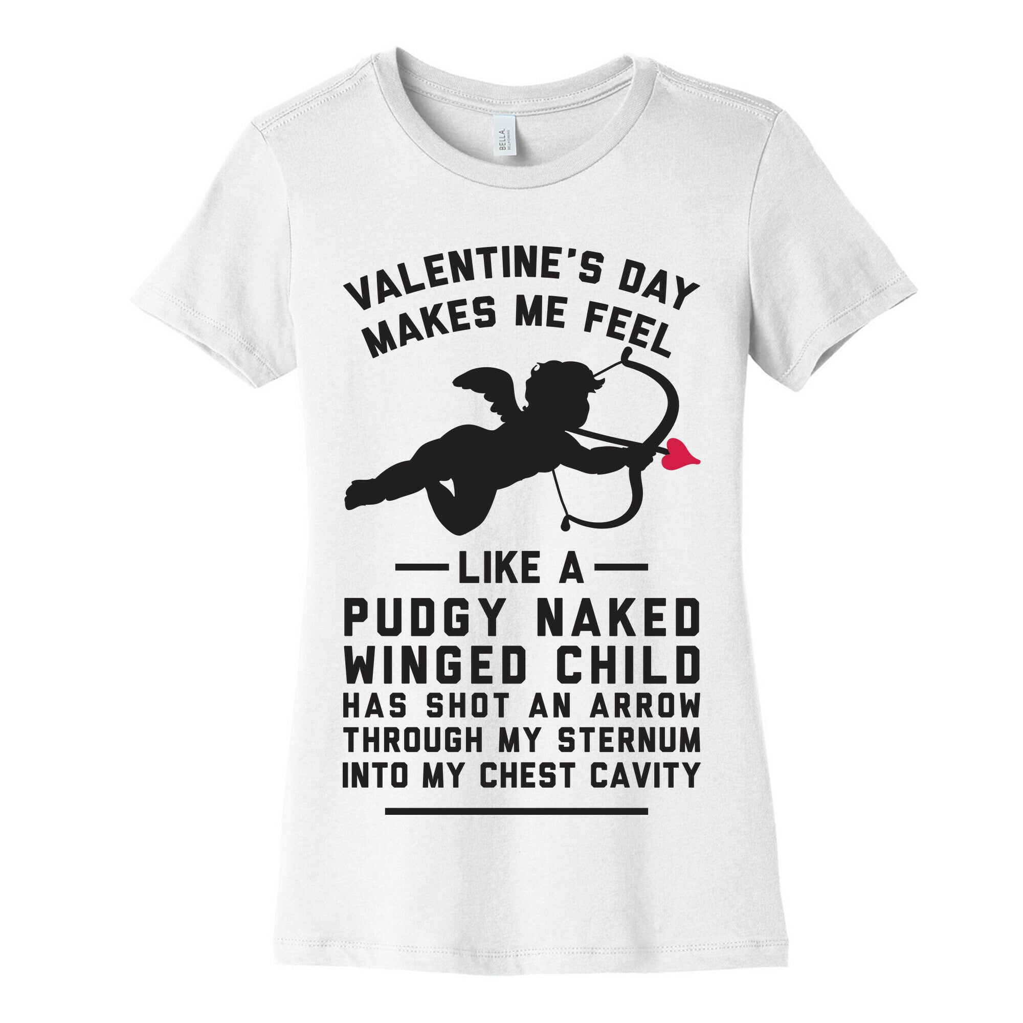 Valentine's Day Makes Me Feel Like I Got Shot Women's Cotton Tee