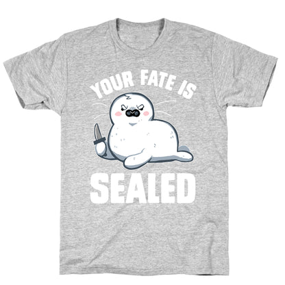 Your Fate Is Sealed T-Shirt