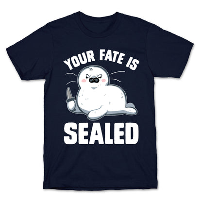 Your Fate Is Sealed T-Shirt