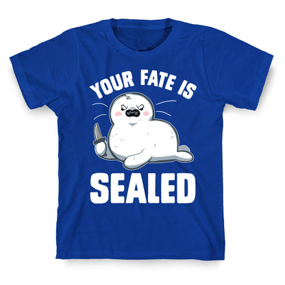 Your Fate Is Sealed T-Shirt
