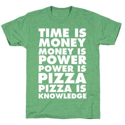 Time Is Money, Money Is Power, Power Is Pizza, Pizza is Knowledge Unisex Triblend Tee