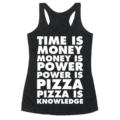 Time Is Money, Money Is Power, Power Is Pizza, Pizza is Knowledge Racerback Tank