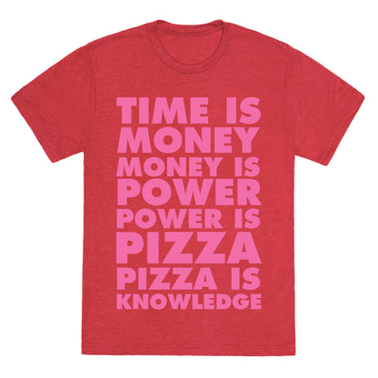 Time Is Money, Money Is Power, Power Is Pizza, Pizza is Knowledge Unisex Triblend Tee