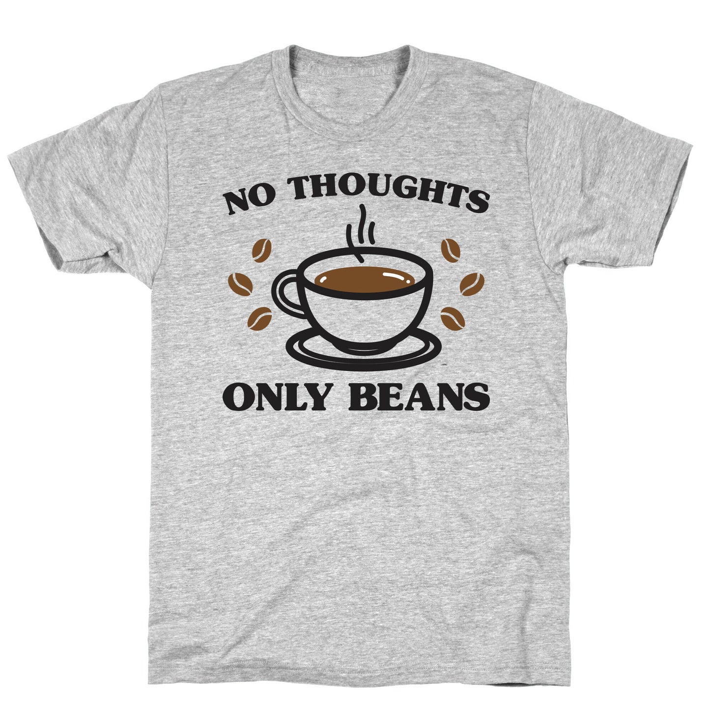 No Thoughts Only Beans T-Shirt