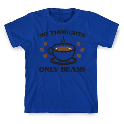 No Thoughts Only Beans T-Shirt