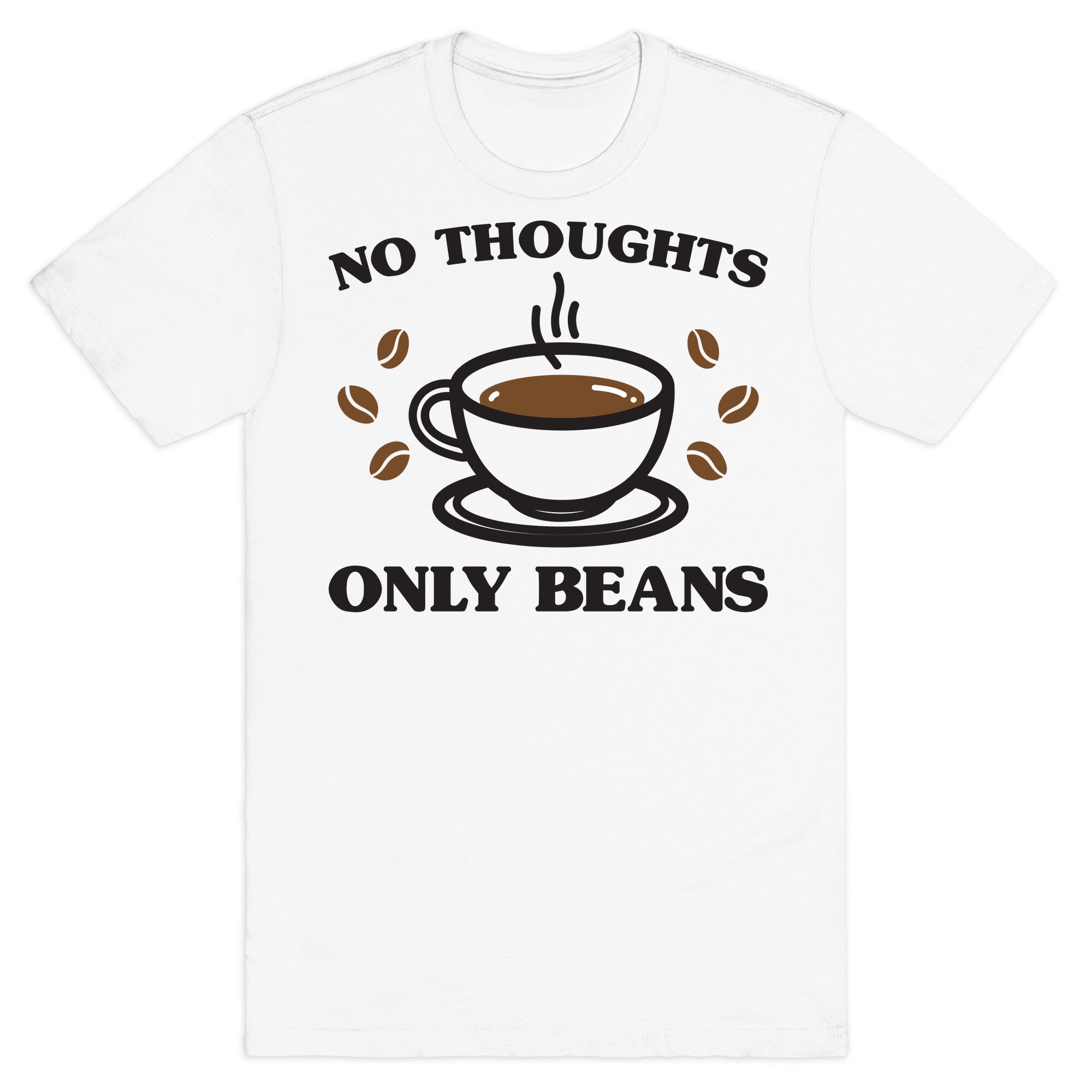 No Thoughts Only Beans T-Shirt