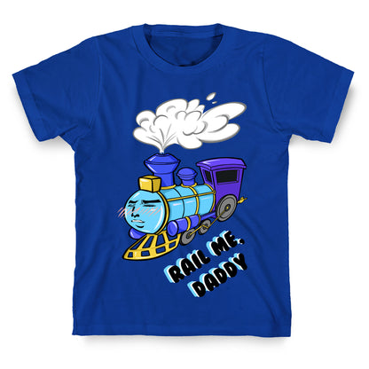 Rail Me Daddy  T-Shirt