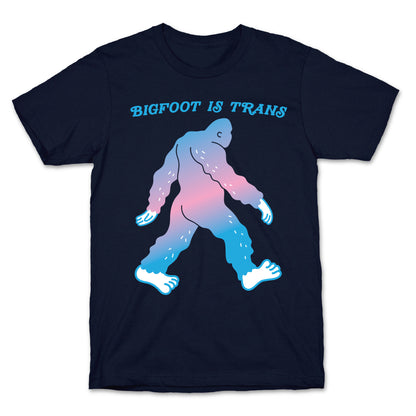 Bigfoot Is Trans T-Shirt