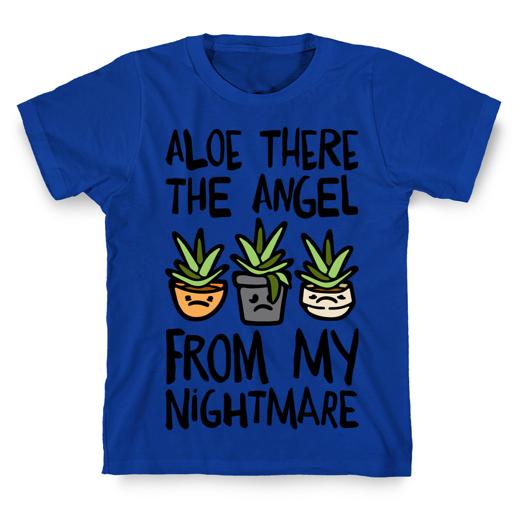 Aloe There The Angel From My Nightmare T-Shirt
