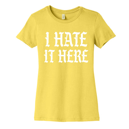 I Hate It Here Women's Cotton Tee