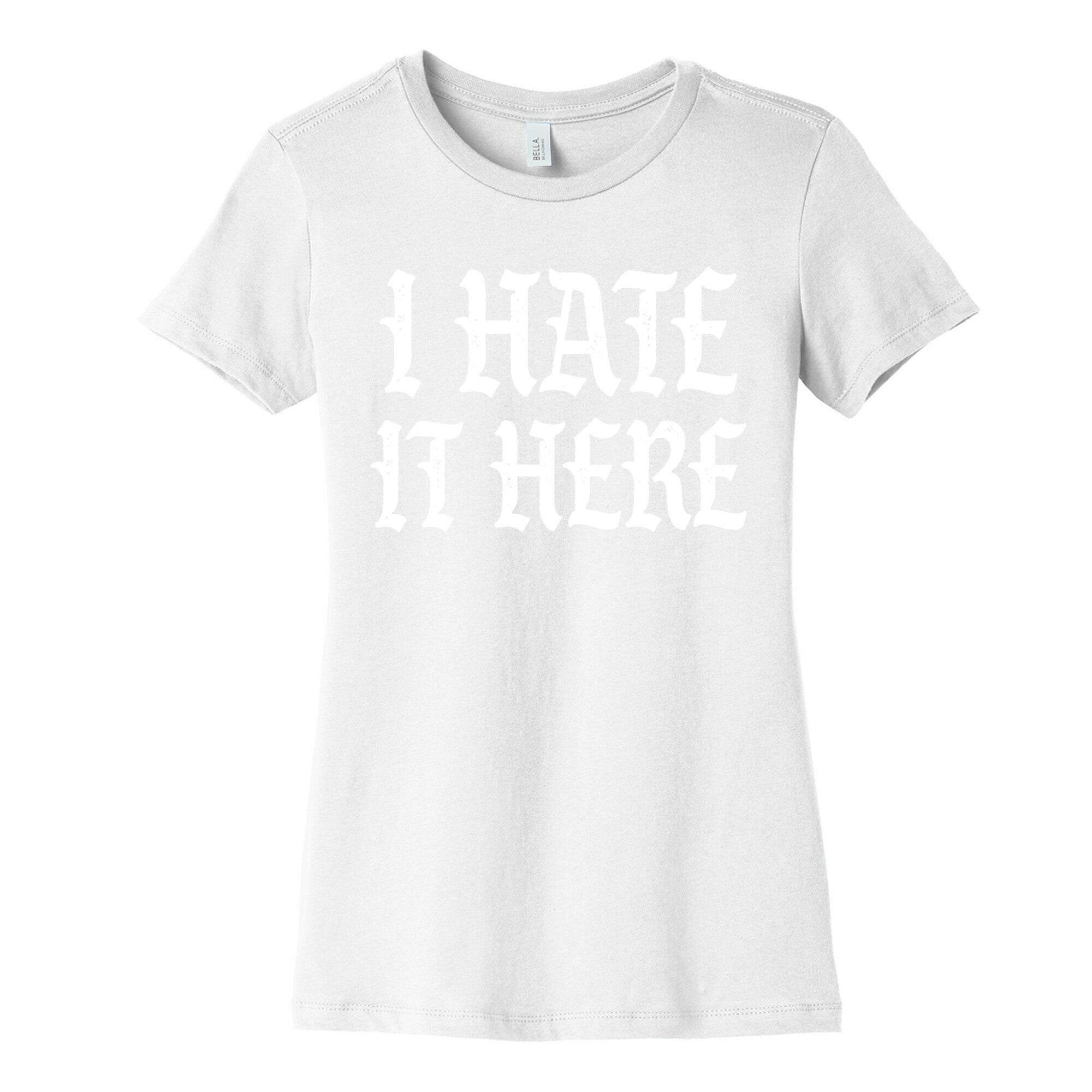 I Hate It Here Women's Cotton Tee