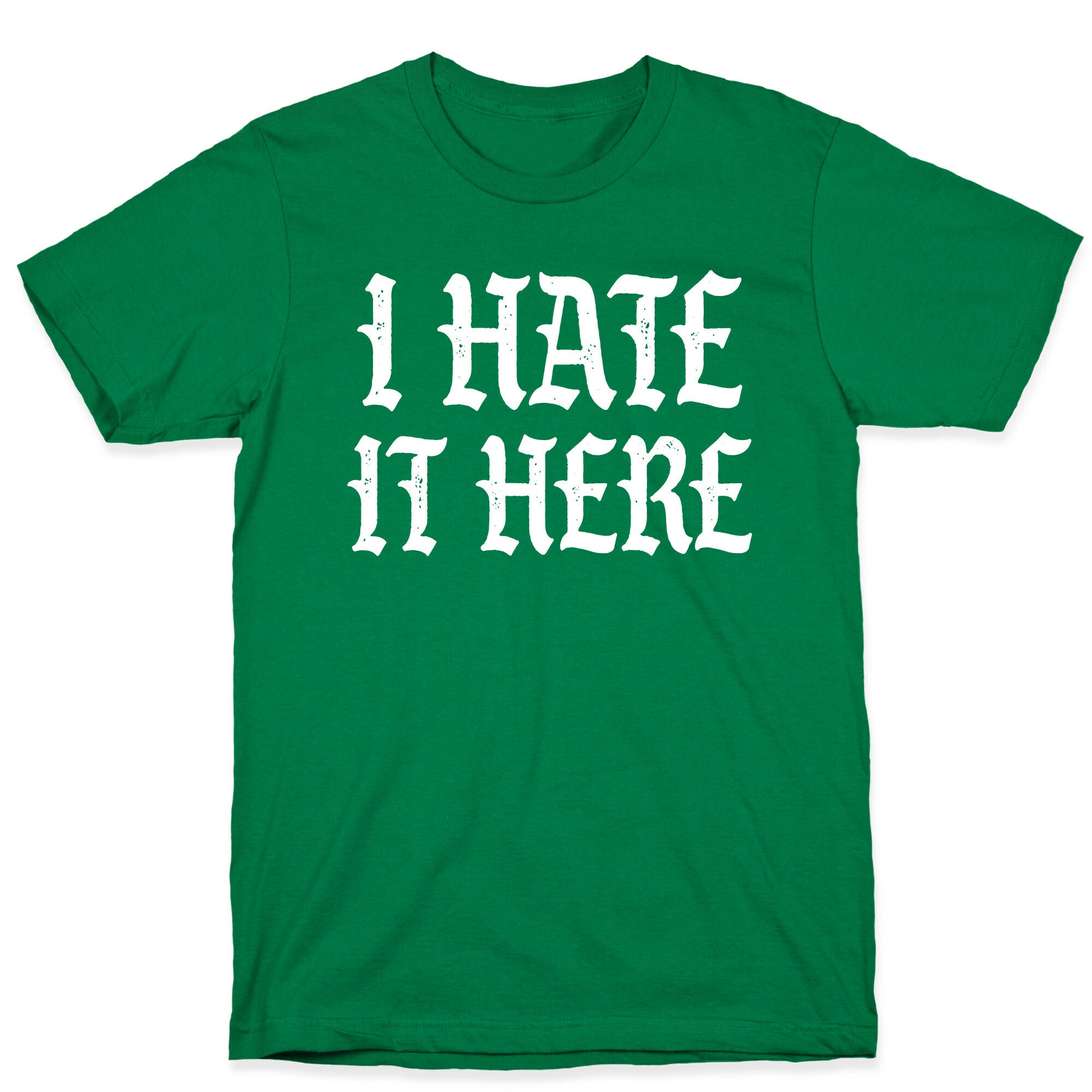 I Hate It Here T-Shirt