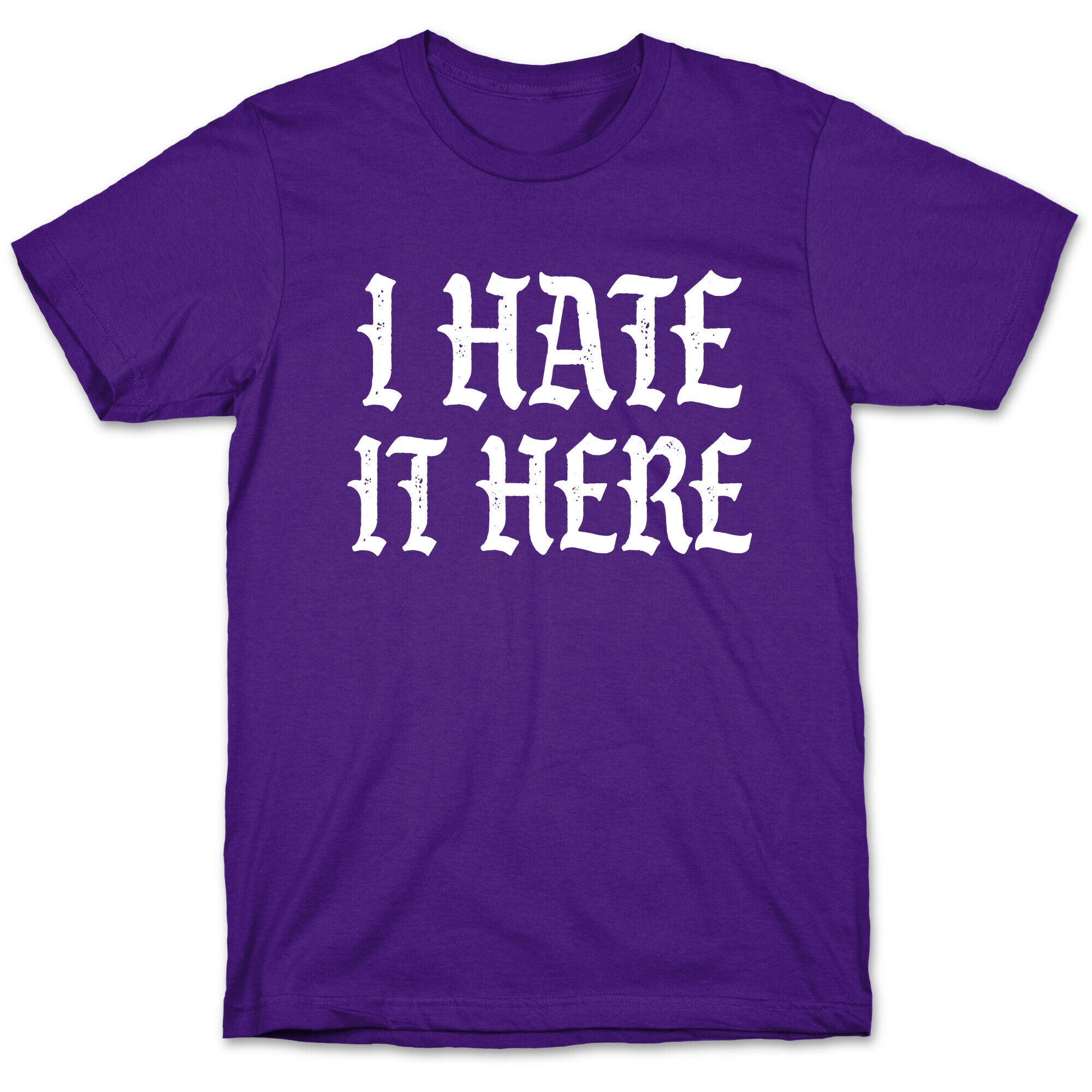 I Hate It Here T-Shirt