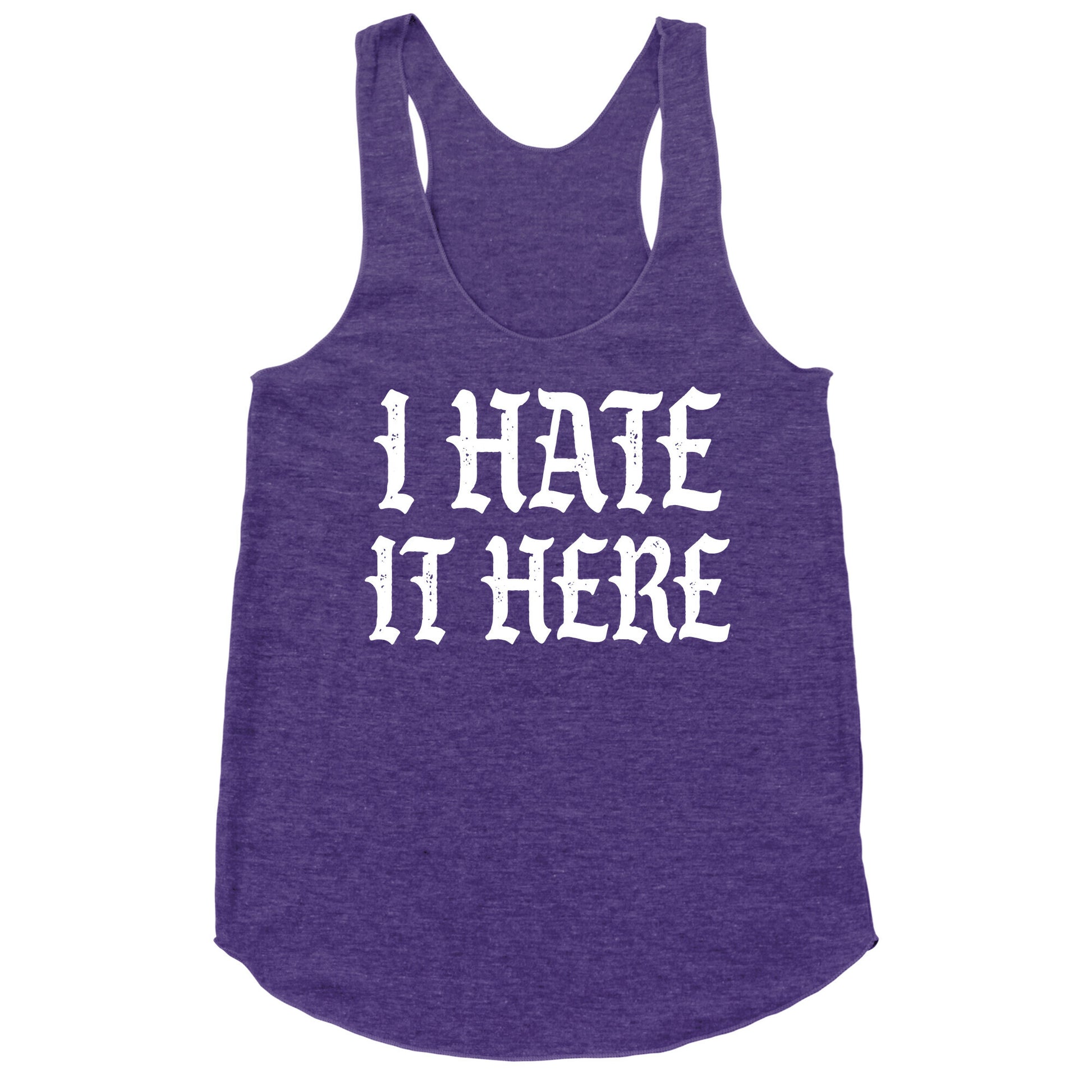 I Hate It Here Racerback Tank