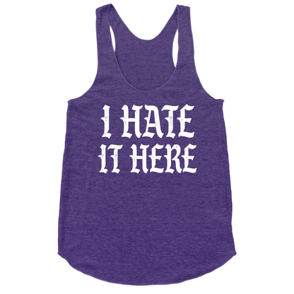 I Hate It Here Racerback Tank