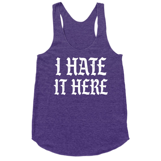 I Hate It Here Racerback Tank