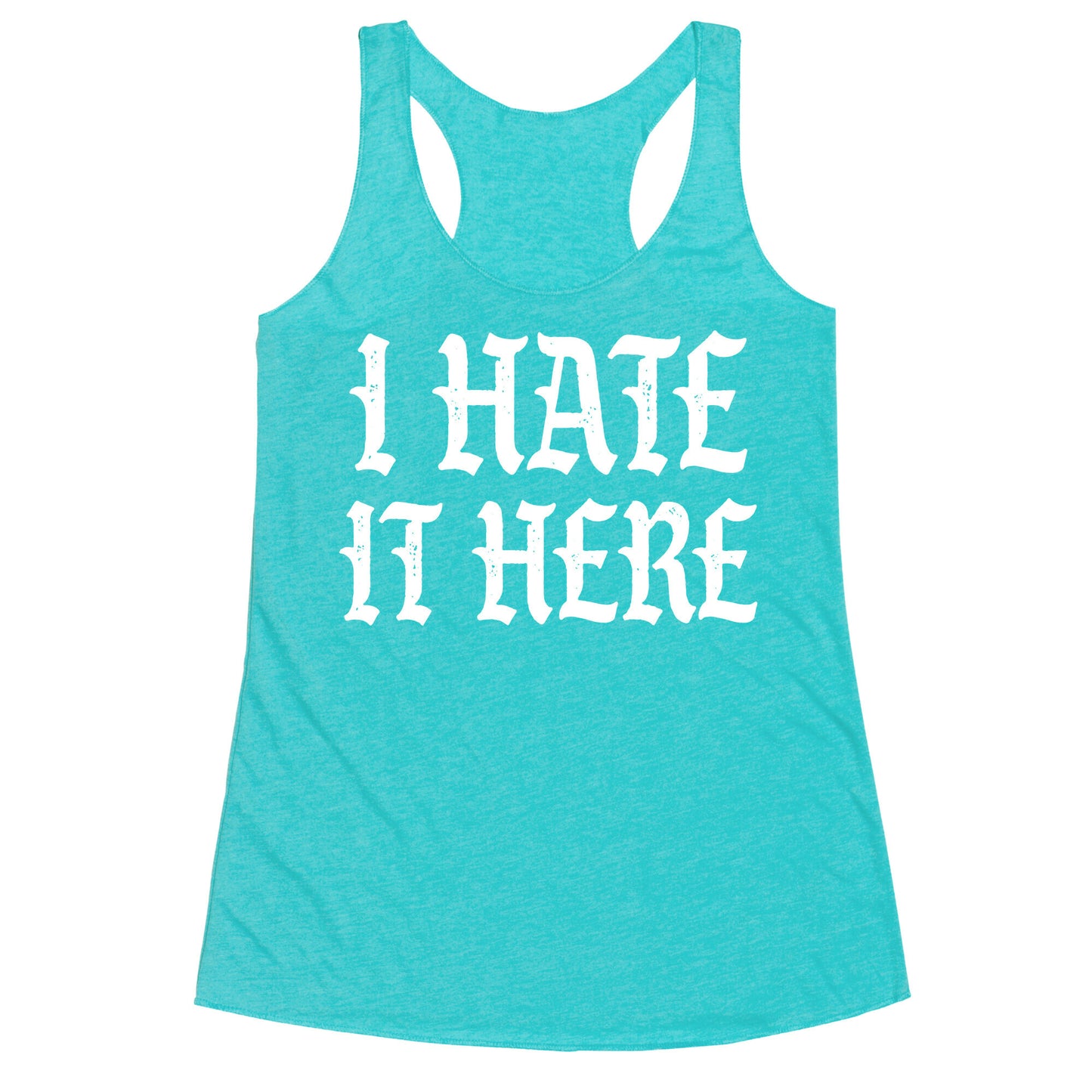 I Hate It Here Racerback Tank