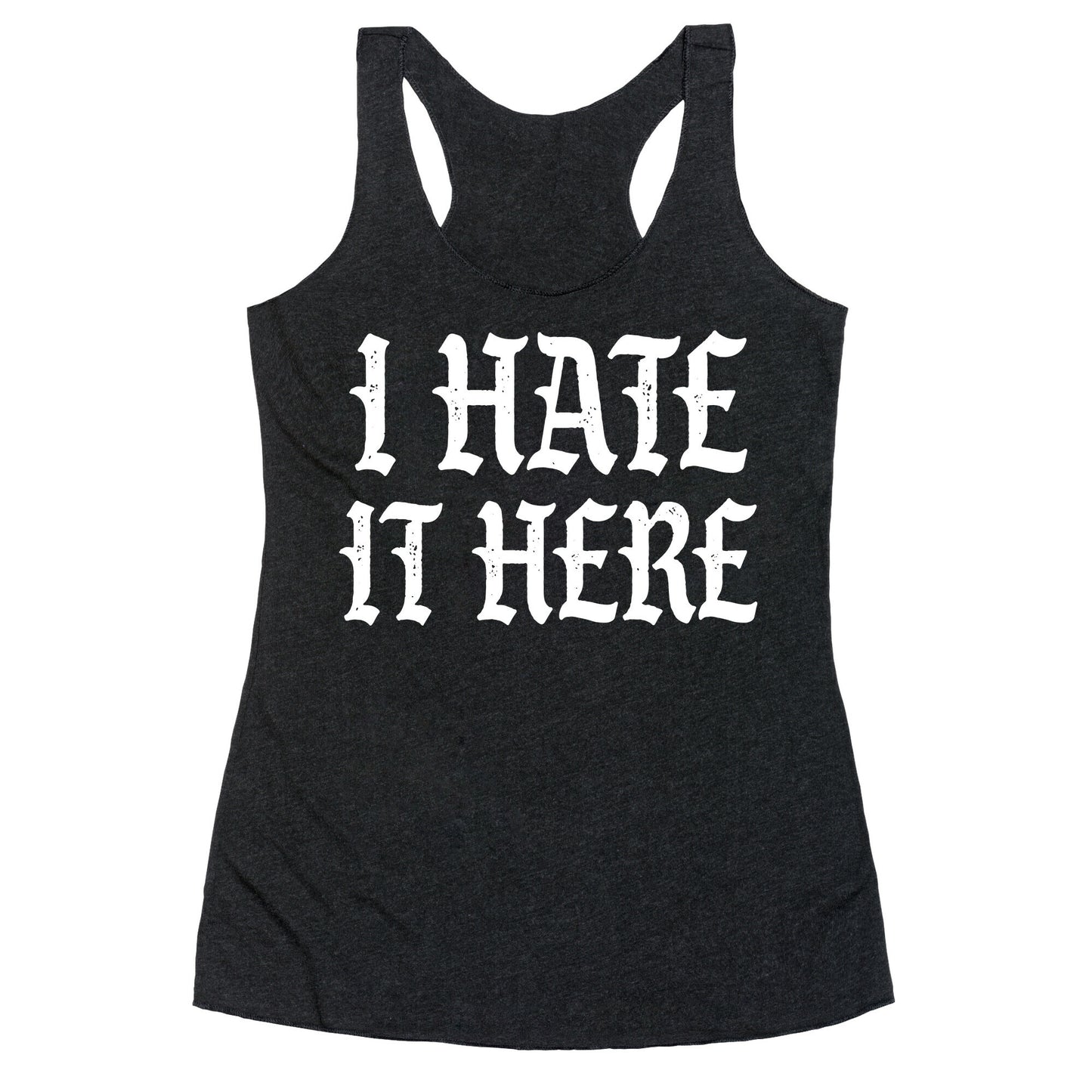 I Hate It Here Racerback Tank