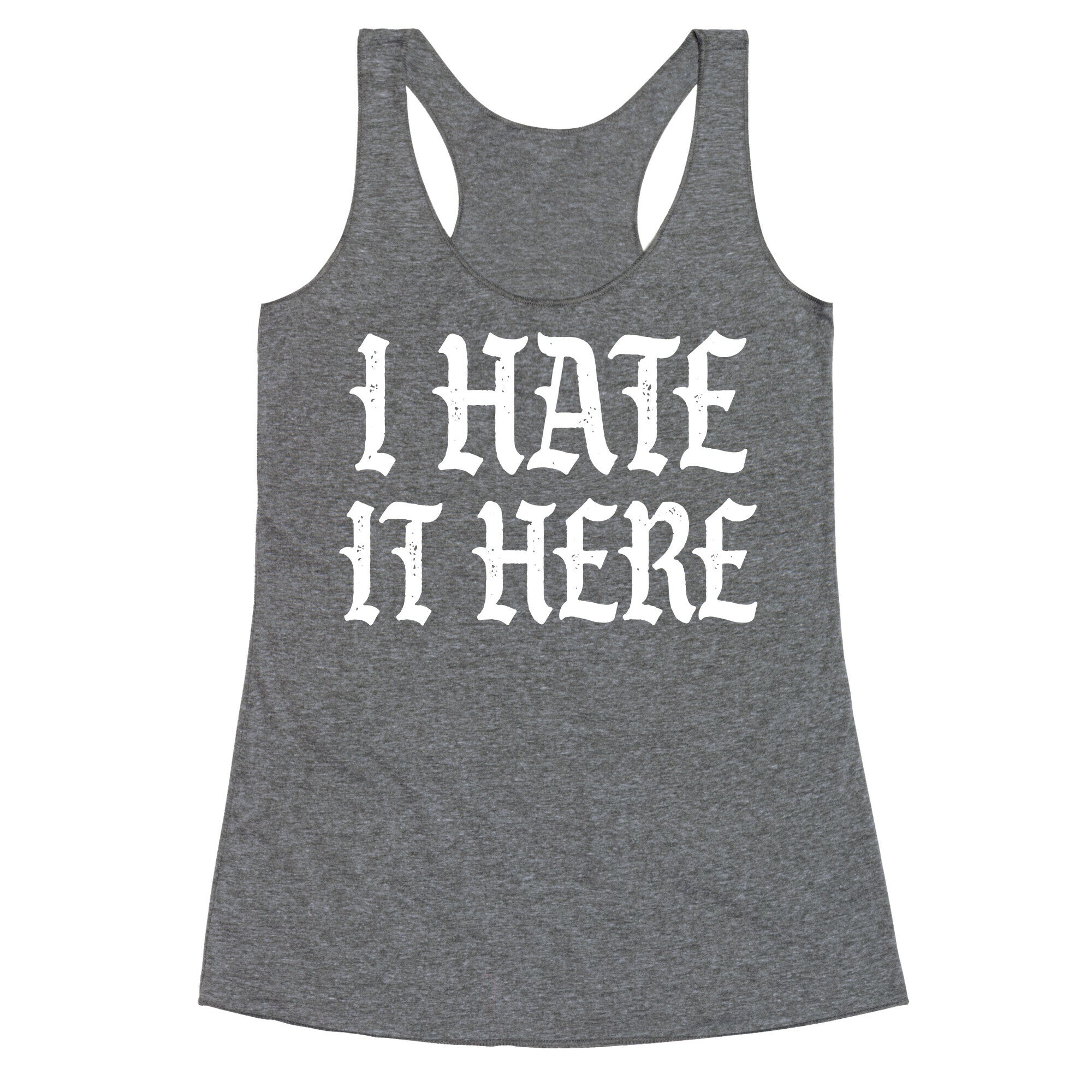 I Hate It Here Racerback Tank