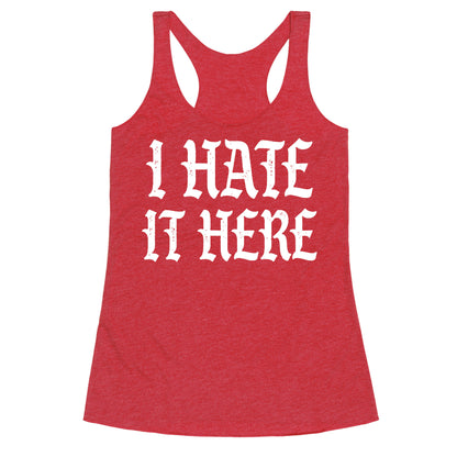 I Hate It Here Racerback Tank