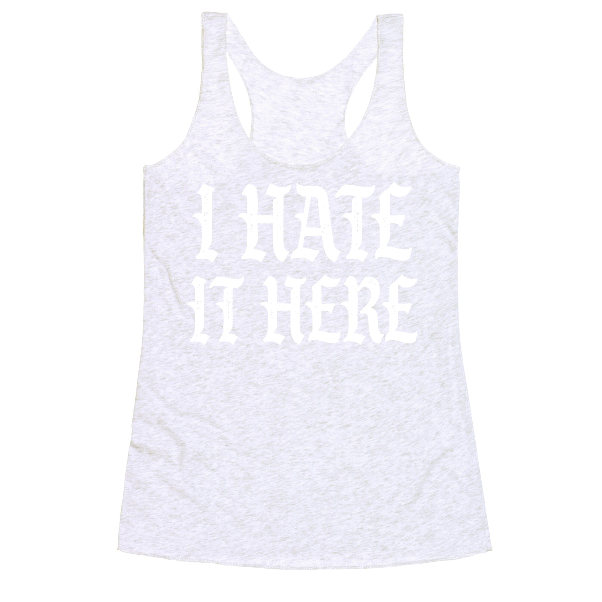 I Hate It Here Racerback Tank