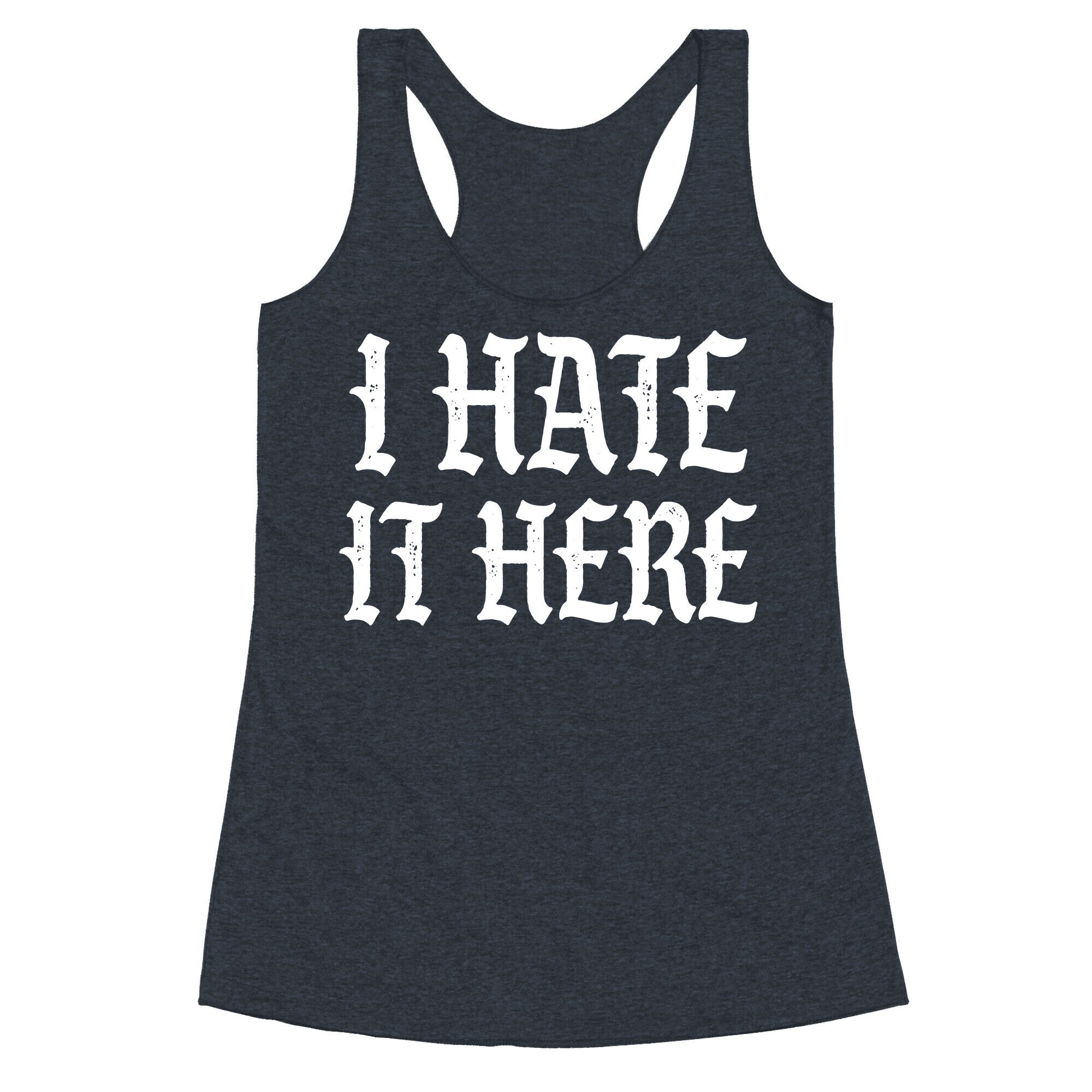 I Hate It Here Racerback Tank