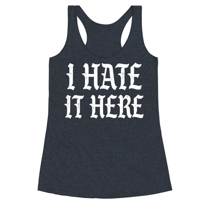I Hate It Here Racerback Tank