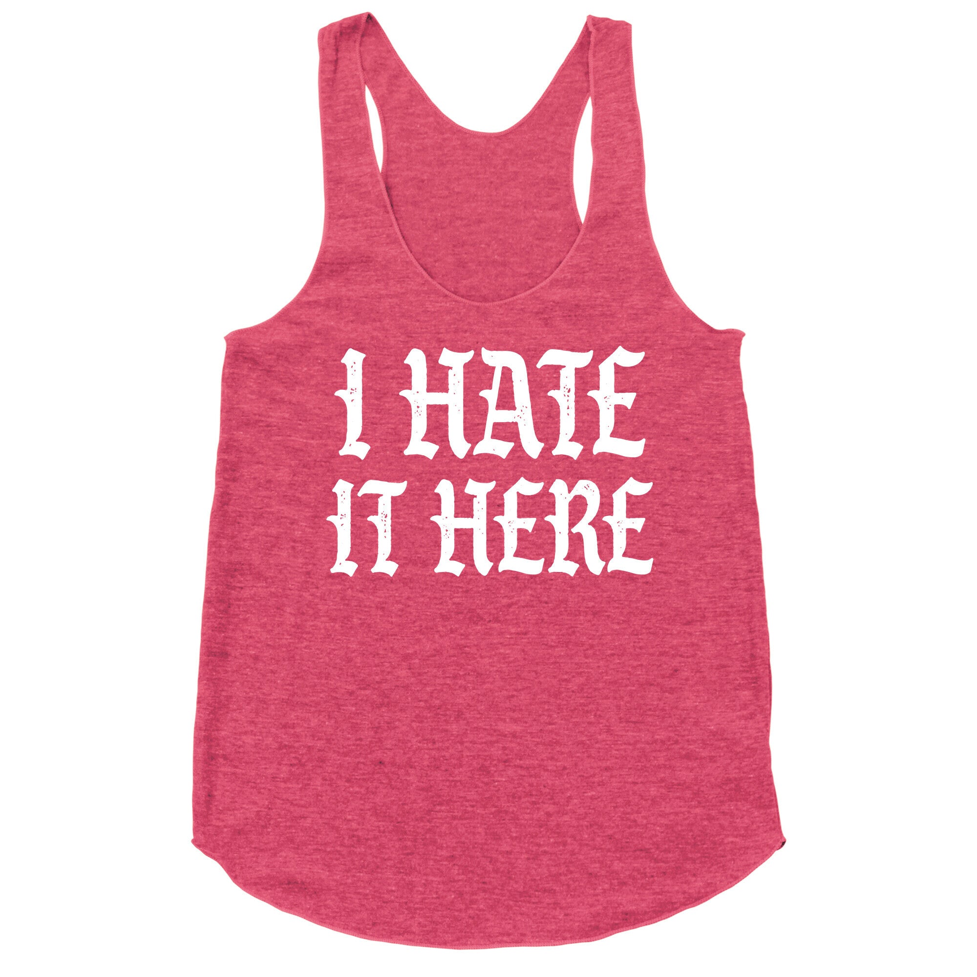 I Hate It Here Racerback Tank