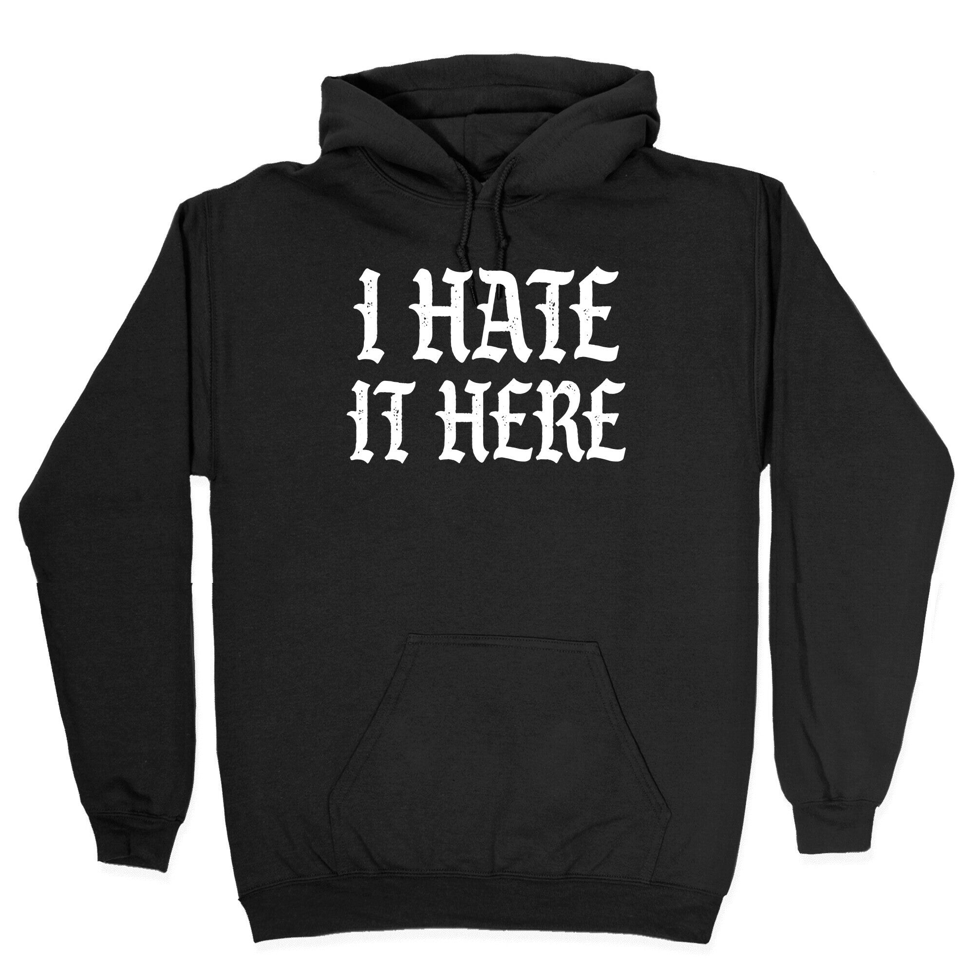 I Hate It Here Hoodie