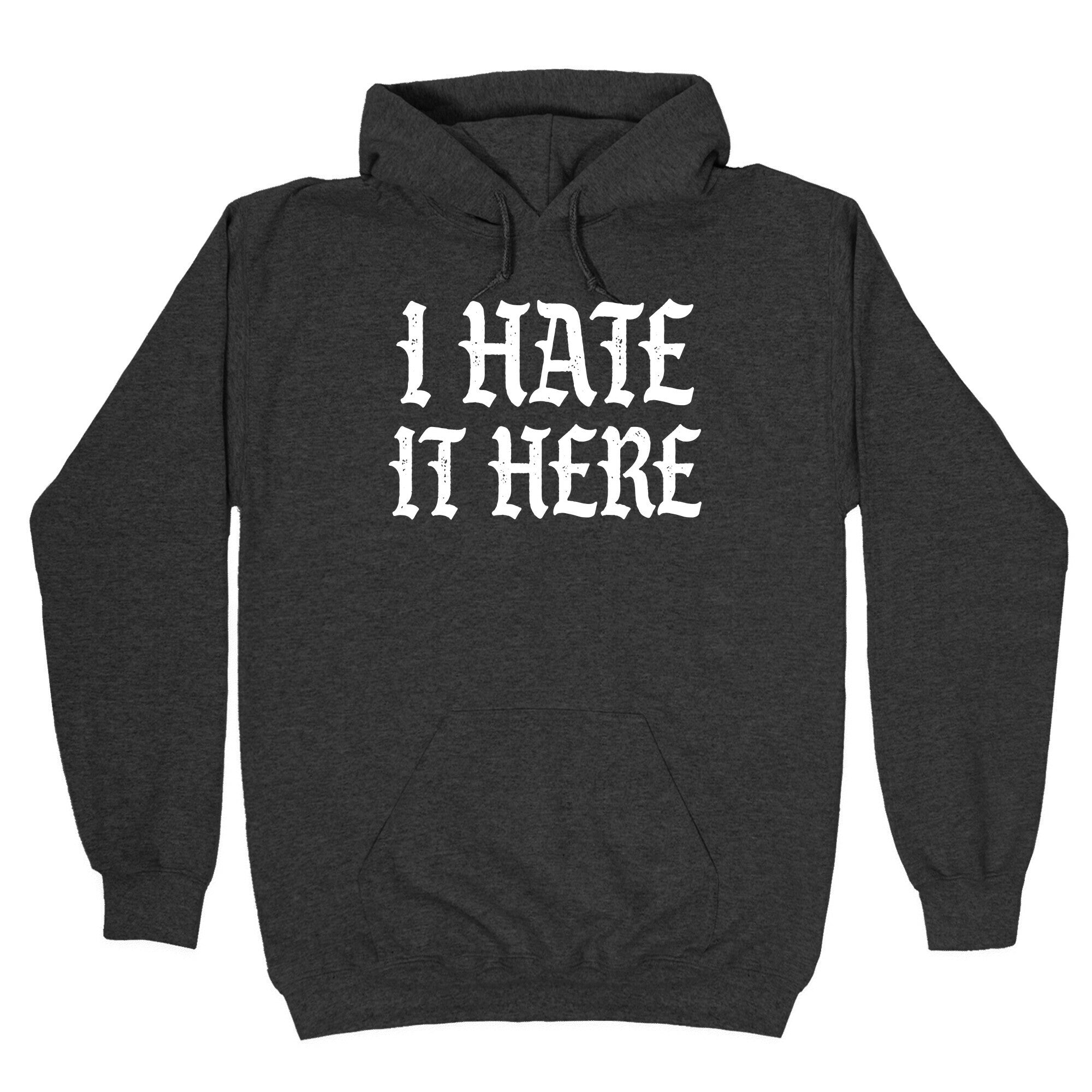 I Hate It Here Hoodie