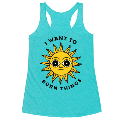 I Want to Burn Things (Scary Sun) Racerback Tank
