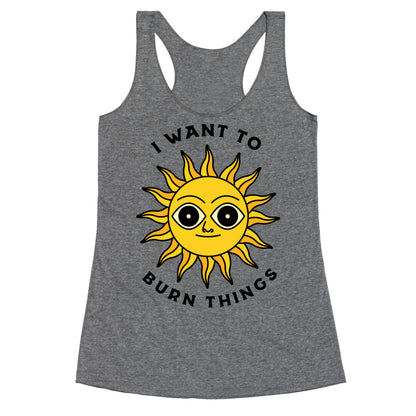 I Want to Burn Things (Scary Sun) Racerback Tank